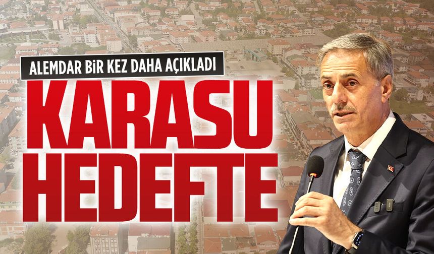 Alemdar bir kez daha açıkladı: Karasu hedefte