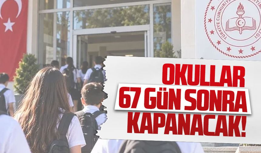 Okullar 67 gün sonra kapanacak!