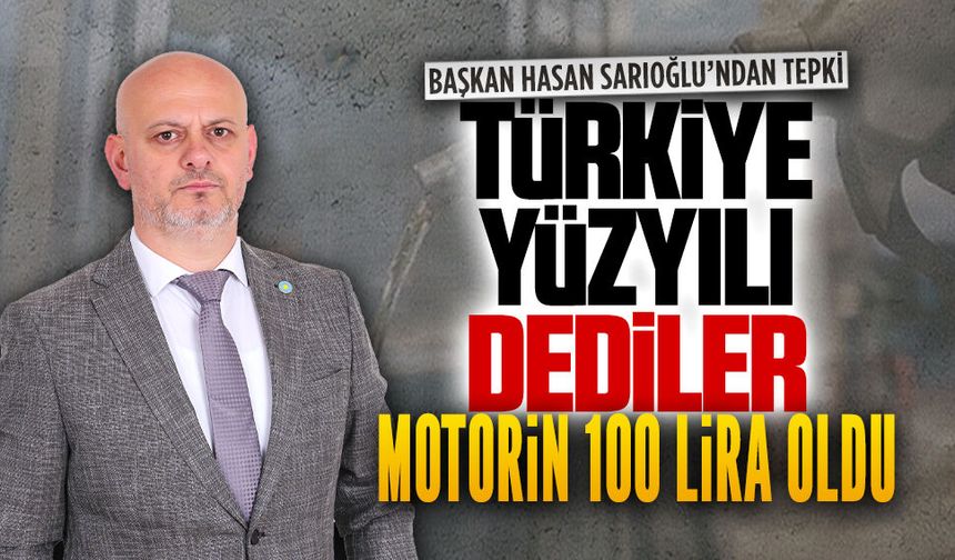 Hasan Sarıoğlu: Türkiye Yüzyılı dediler motorin 100 lira oldu