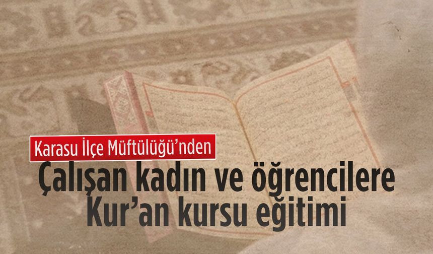 Karasu’da çalışan kadın ve öğrencilere akşam Kur’an kursu