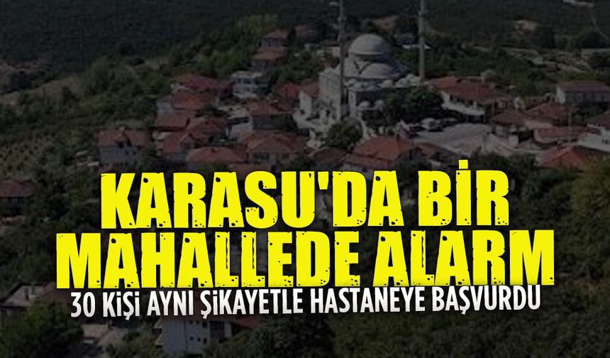30 kişi Karasu’da aynı şikayetle hastaneye başvurdu