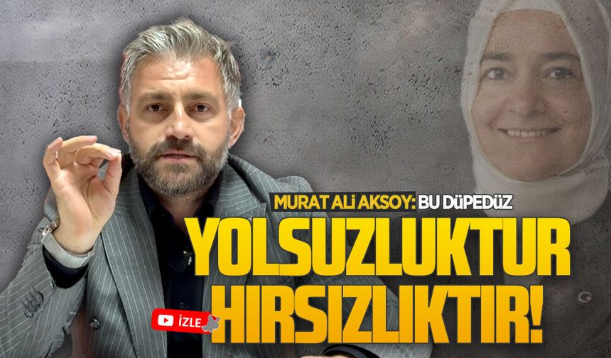 Murat Ali Aksoy: Bu düpedüz yolsuzluk, hırsızlıktır!