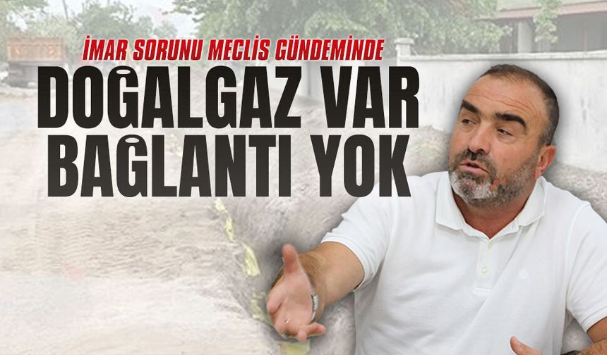 Mustafa Çalık: Doğalgaz var, bağlantı yok