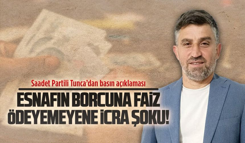 Saadetli Partili Tunca’dan esnaf borçlarına tepki