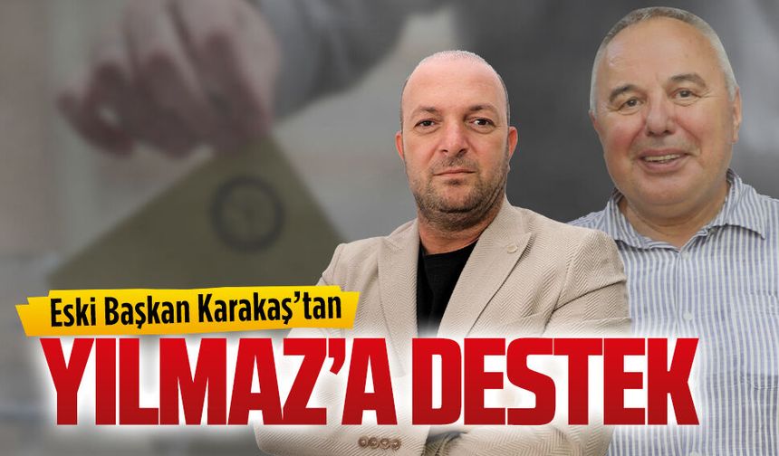 Eski Başkan Karakaş’tan Yılmaz’a destek