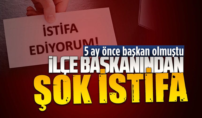 Beş ay önce Anahtar Parti İlçe Başkanı olan Kurtuluş’tan istifa