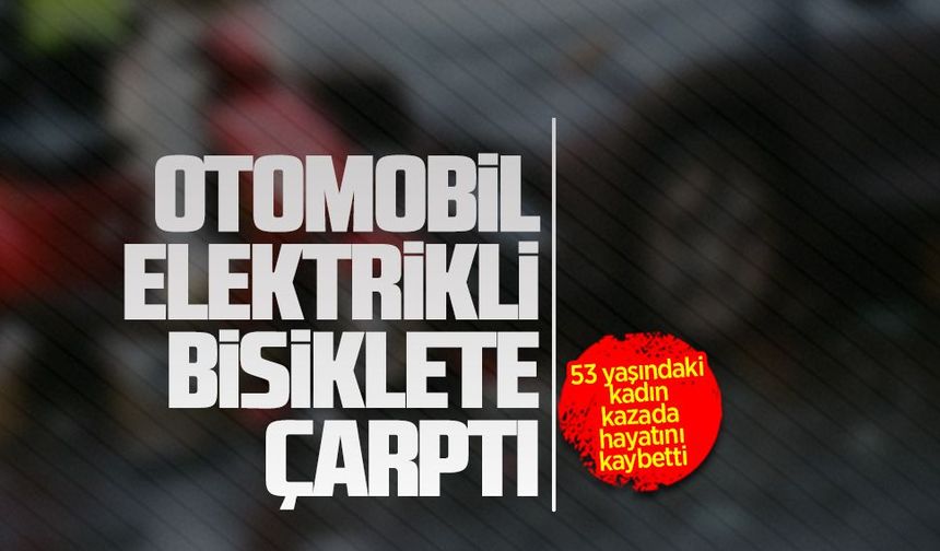 Otomobil elektrikli bisiklete çarptı: 1 ölü