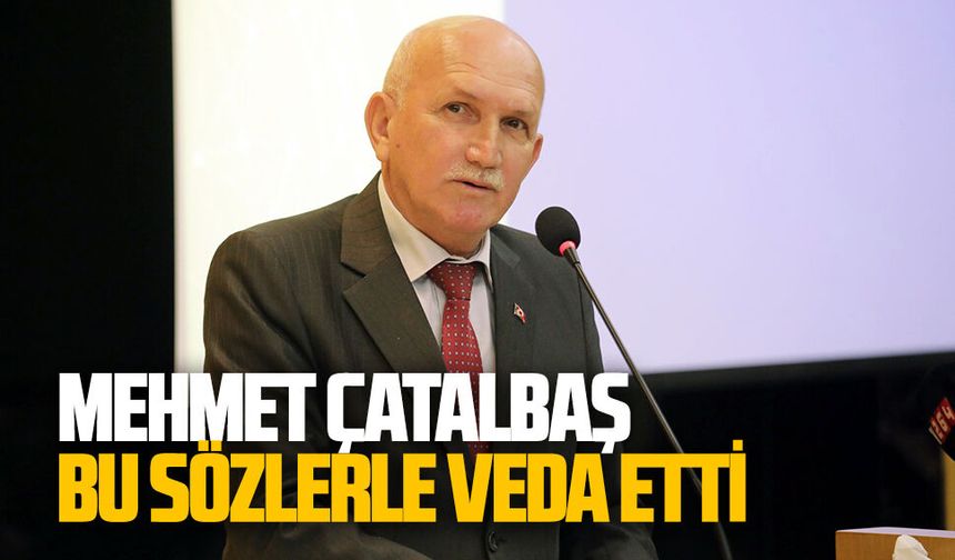 Mehmet Çatalbaş, bu sözlerle veda etti