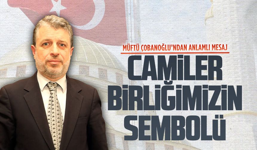 Çobanoğlu’ndan Camiler ve Din Görevlileri Haftası mesajı