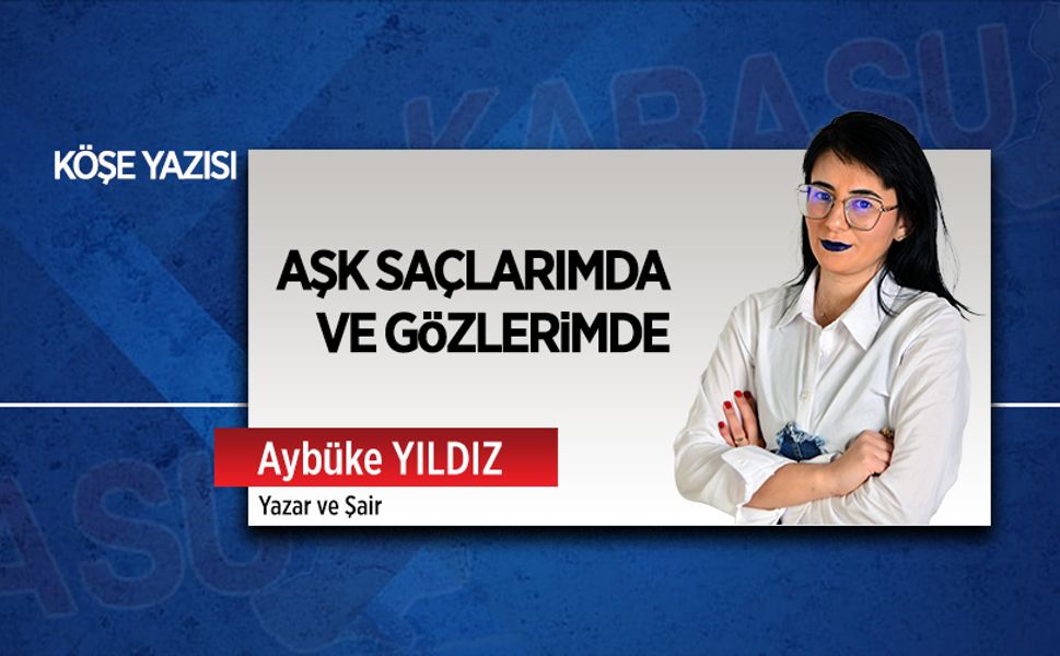 Aşk saçlarımda ve gözlerimde