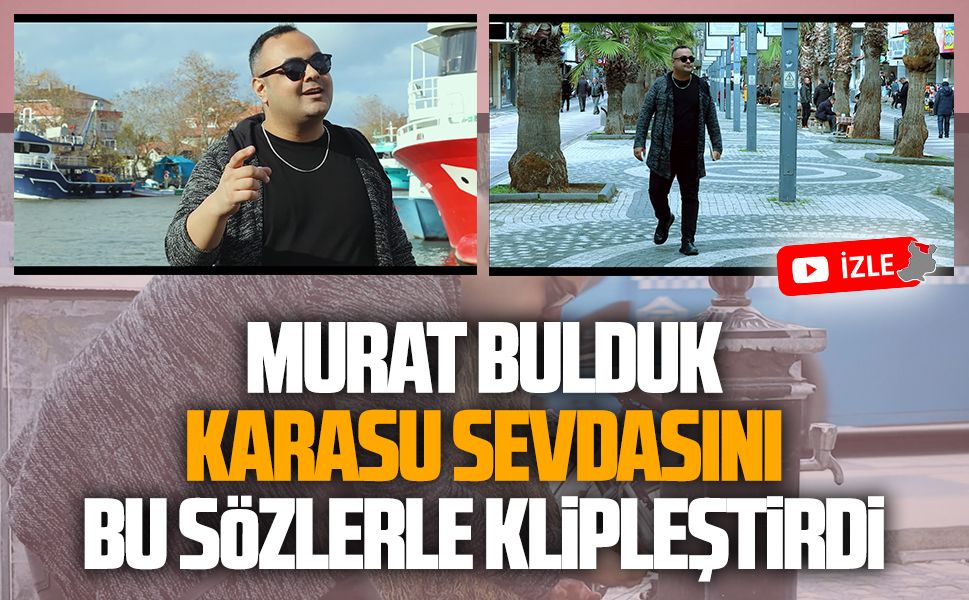 Murat Bulduk’un Karasu türküsü büyük beğeni topladı