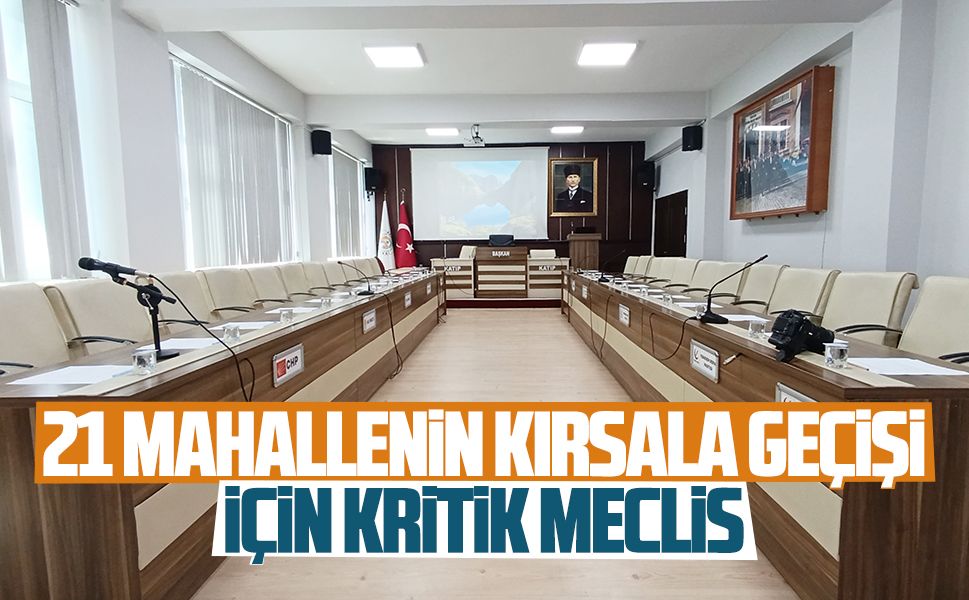 21 mahallenin kırsala geçişi için kritik meclis