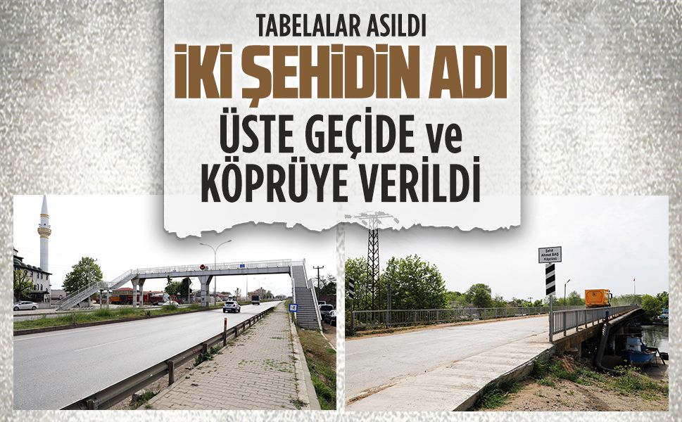 İki şehidimizin ismi köprü ve üstgeçide verildi
