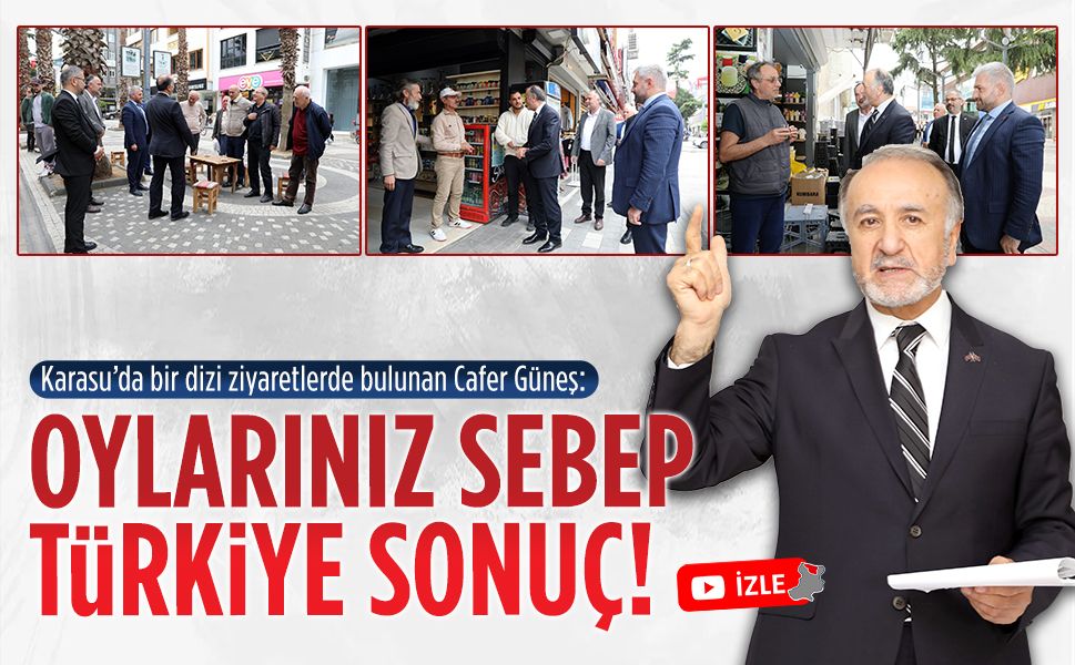 Cafer Güneş: Oylarınız sebeptir, Türkiye’nin hali ise sonuç