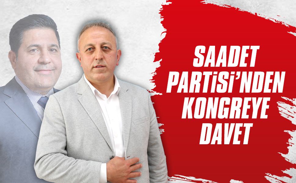Saadet Partisi’nden kongreye davet