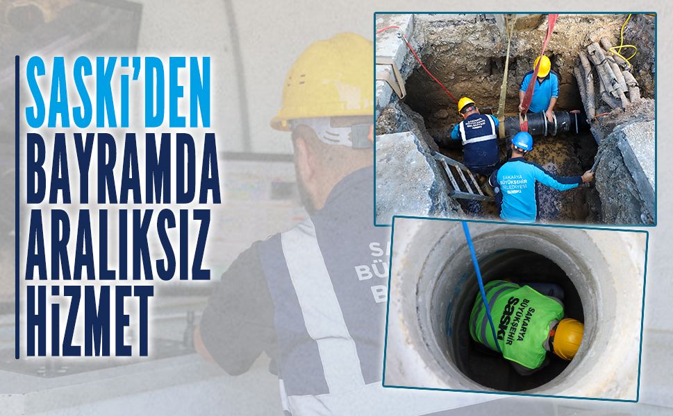 SASKİ, bayram boyunca 350 personel ve 103 araçla görevdeydi