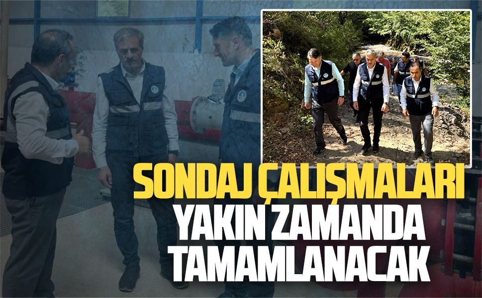 Sondaj çalışmaları yakın zamanda tamamlanacak