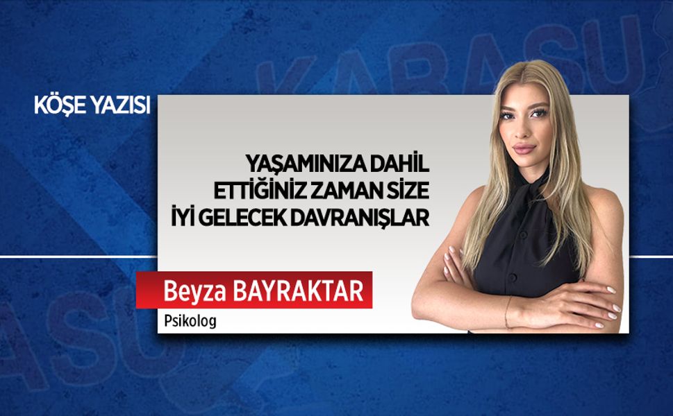 Yaşamınıza dahil ettiğiniz zaman size iyi gelecek davranışlar