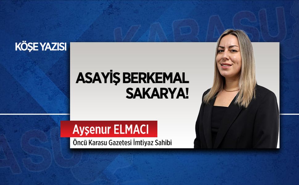 Asayiş Berkemal Sakarya!