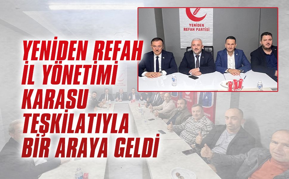 Yeniden Refah İl Yönetimi Karasu Teşkilatıyla bir araya geldi