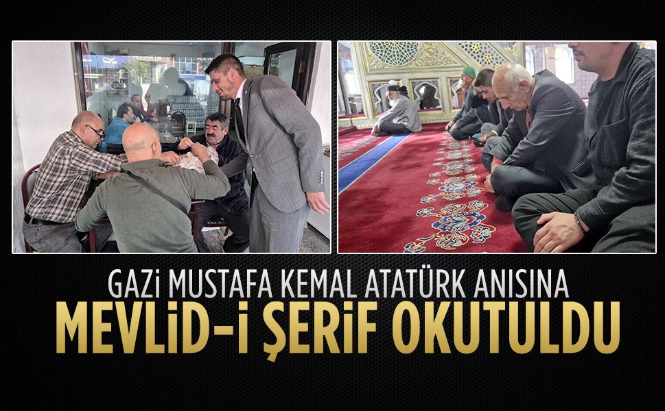 Gazi Mustafa Kemal Atatürk’ün anısına Mevlid-i Şerif okutuldu