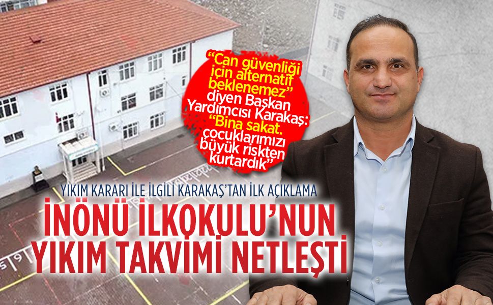 Başkan Yardımcısı Karakaş’tan İnönü İlkokulu’nun yıkım kararı ile ilgili ilk açıklama