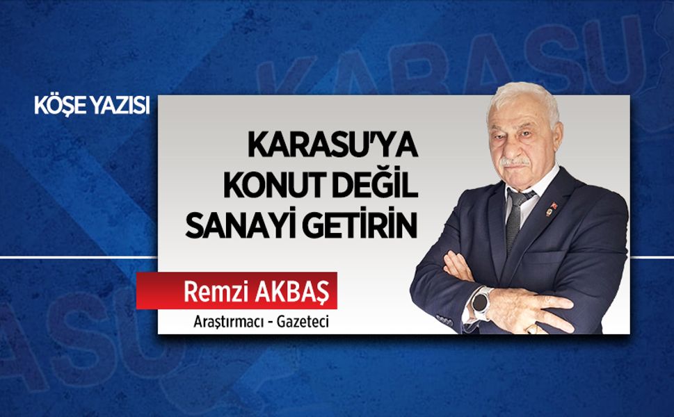 Karasu'ya konut değil, sanayi getirin