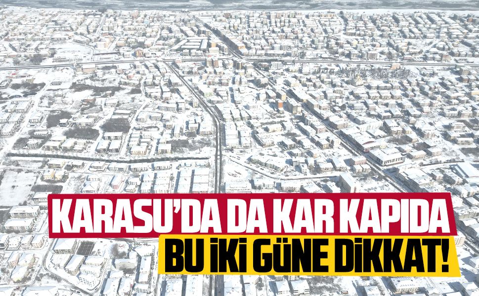 Karasu’da kar kapıda, bu iki güne dikkat!