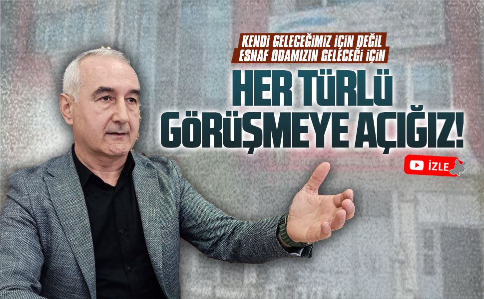 Mahmut Ayar: Kendi geleceğimiz değil, esnaf odasının geleceği için görüşmelere açığız