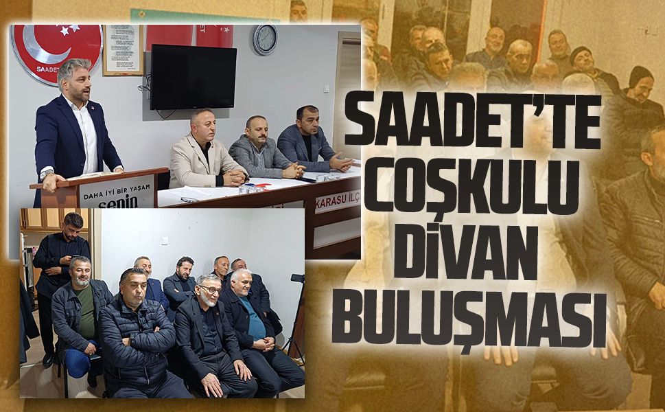 Saadet Partisi Karasu’da İlçe Divan Toplantısı gerçekleştirdi