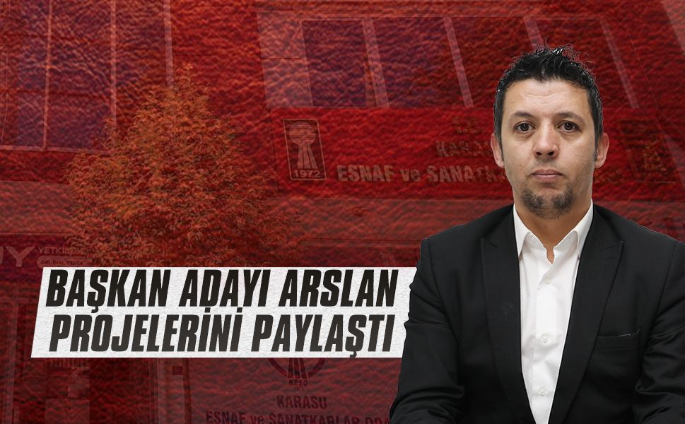 Esnaf Odası Başkan Adayı Arslan, projelerini kamuoyuyla paylaştı