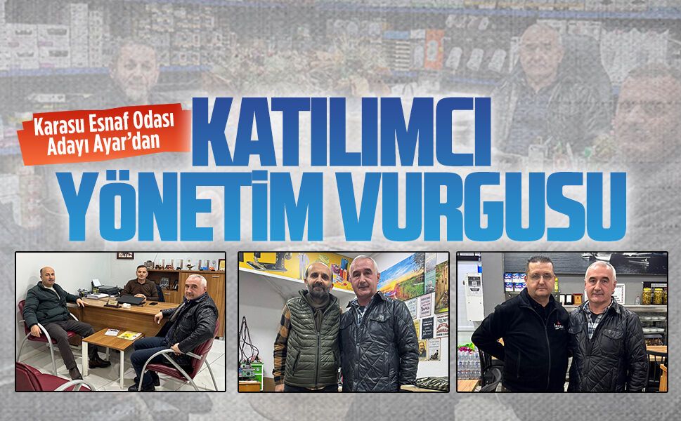 Karasu Esnaf Odası Adayı Ayar’dan katılımcı yönetim vurgusu