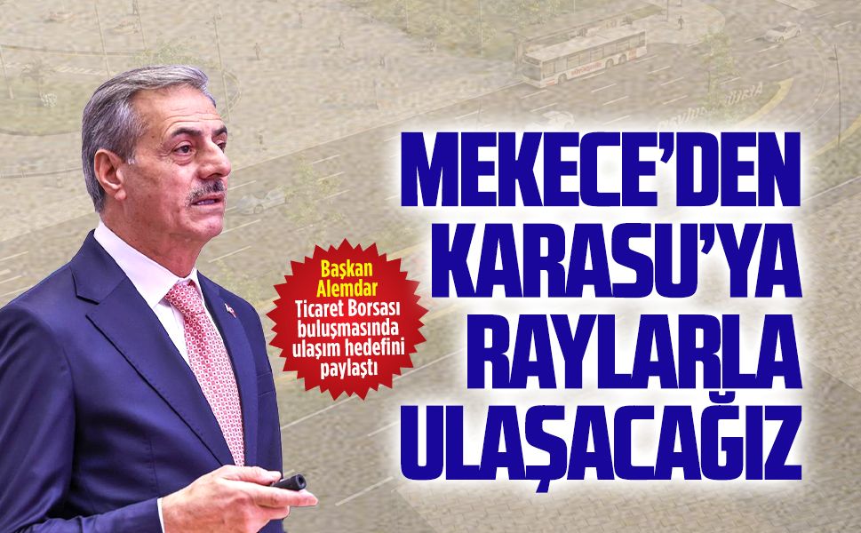Başkan Alemdar Ticaret Borsası buluşmasında ulaşım hedefini paylaştı