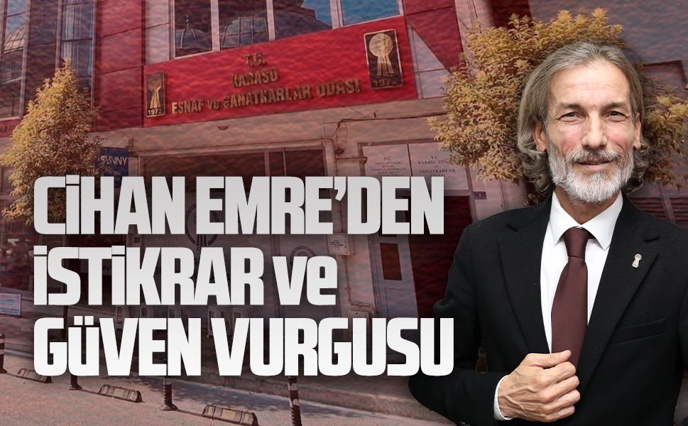 Karasu Esnaf ve Sanatkarlar Odası Başkanı Cihan Emre’den istikrar ve güven vurgusu