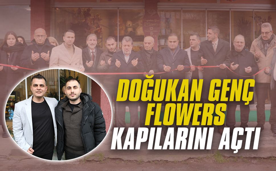 Doğukan Genç Flowers kapılarını açtı