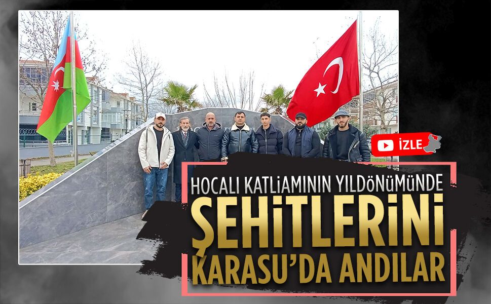 Hocalı katliamının yıldönümünde şehitlerini Karasu’da andılar