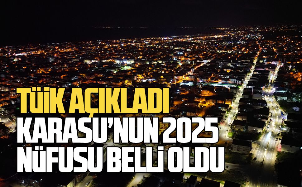 Karasu ve Sakarya’nın 2025 yılı nüfusu belli oldu