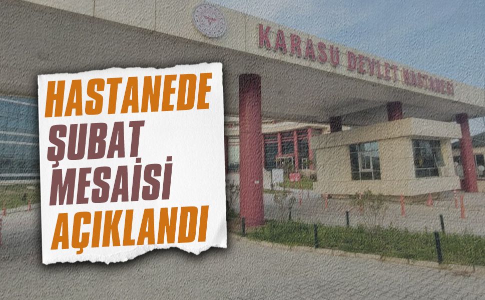 Karasu Devlet Hastanesi’nde Şubat ayı mesai dışı poliklinik hizmetleri açıklandı