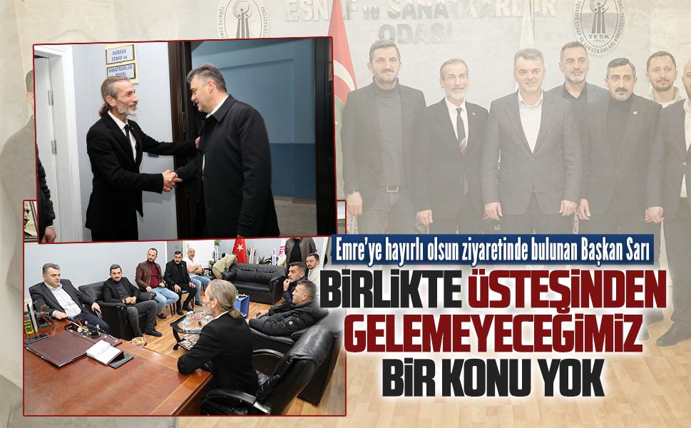 Başkan Sarı’dan Cihan Emre’ye hayırlı olsun ziyareti