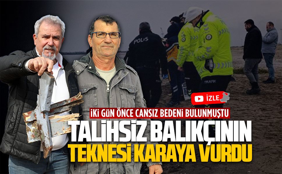 İki gün önce sahilde cansız bedeni bulunan balıkçının teknesi karaya vurdu