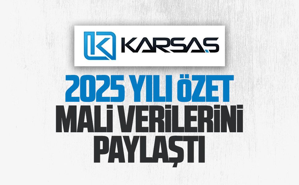 KARSAŞ, 2025 yılı özet mali verilerini paylaştı
