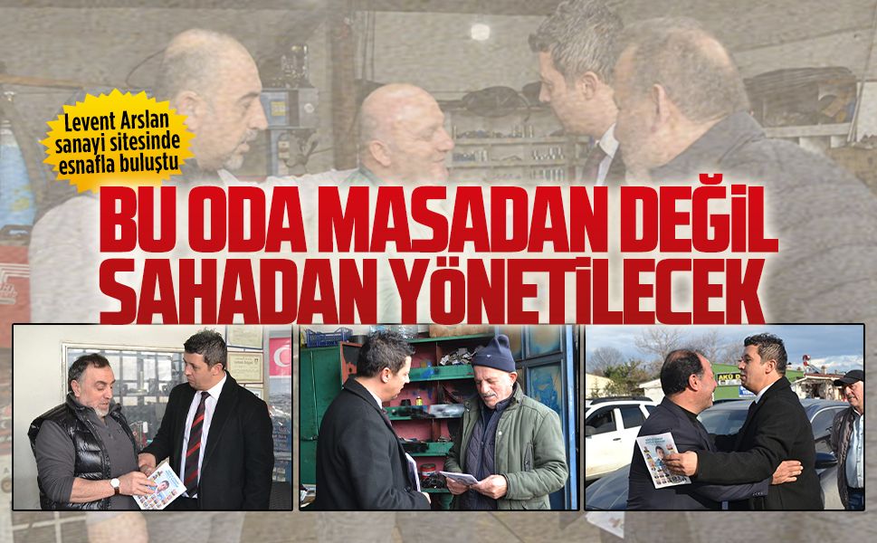 Levent Arslan sanayi sitesinde esnafla buluştu