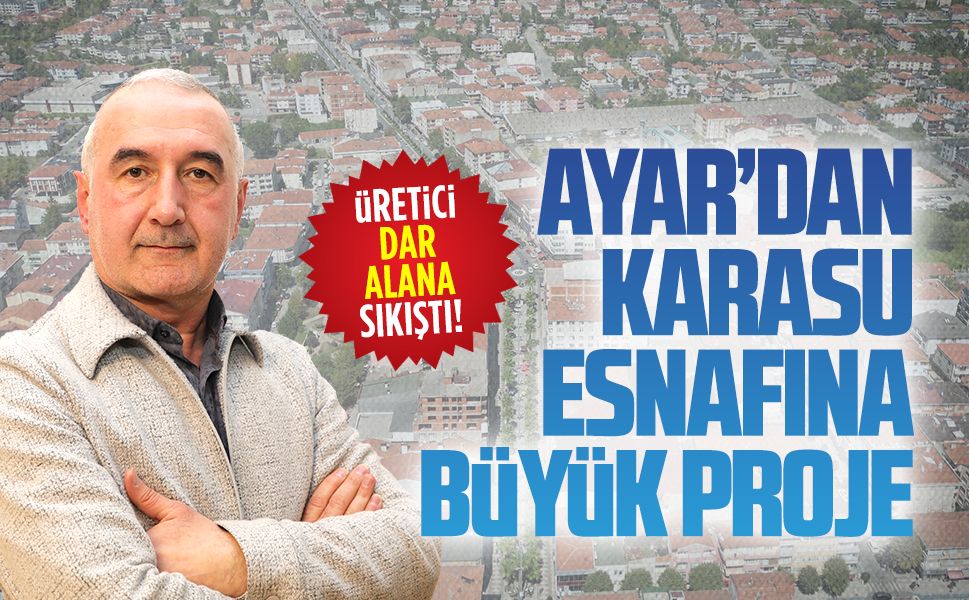 Mahmut Ayar’dan Karasu esnafına imalat ve teşhir odaklı büyük proje