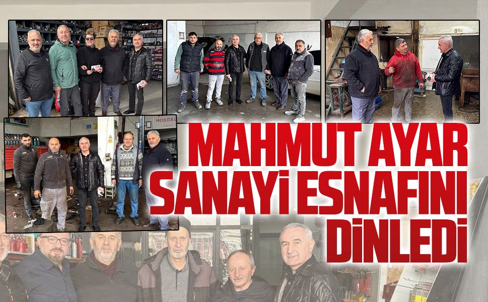Mahmut Ayar Karma Sanayi Sitesi’nde esnafla buluştu
