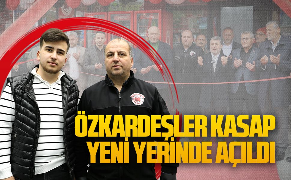 Özkardeşler Kasap yeni yerinde hizmete açıldı