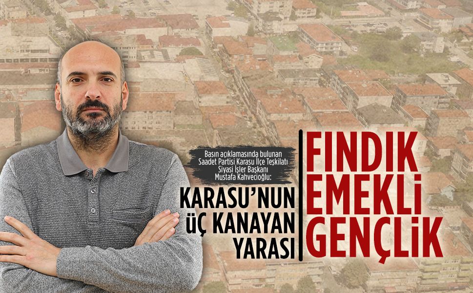 Mustafa Kahvecioğlu: Fındık bitiyor, emekli zorda, gençlik kayboluyor