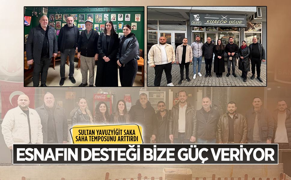 Sultan Yavuzyiğit Saka: Esnafın desteği bize güç veriyor
