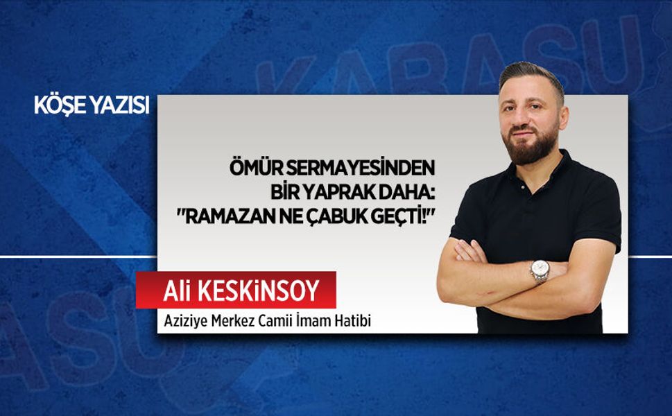 Ömür sermayesinden bir yaprak daha: "Ramazan ne çabuk geçti!"