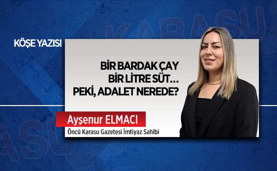 Bir bardak çay, bir litre süt… Peki, adalet nerede?