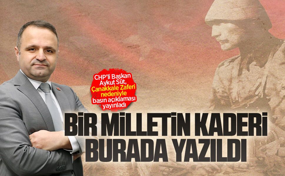 CHP’li Başkan Aykut Süt, Çanakkale Zaferi nedeniyle basın açıklaması yayınladı